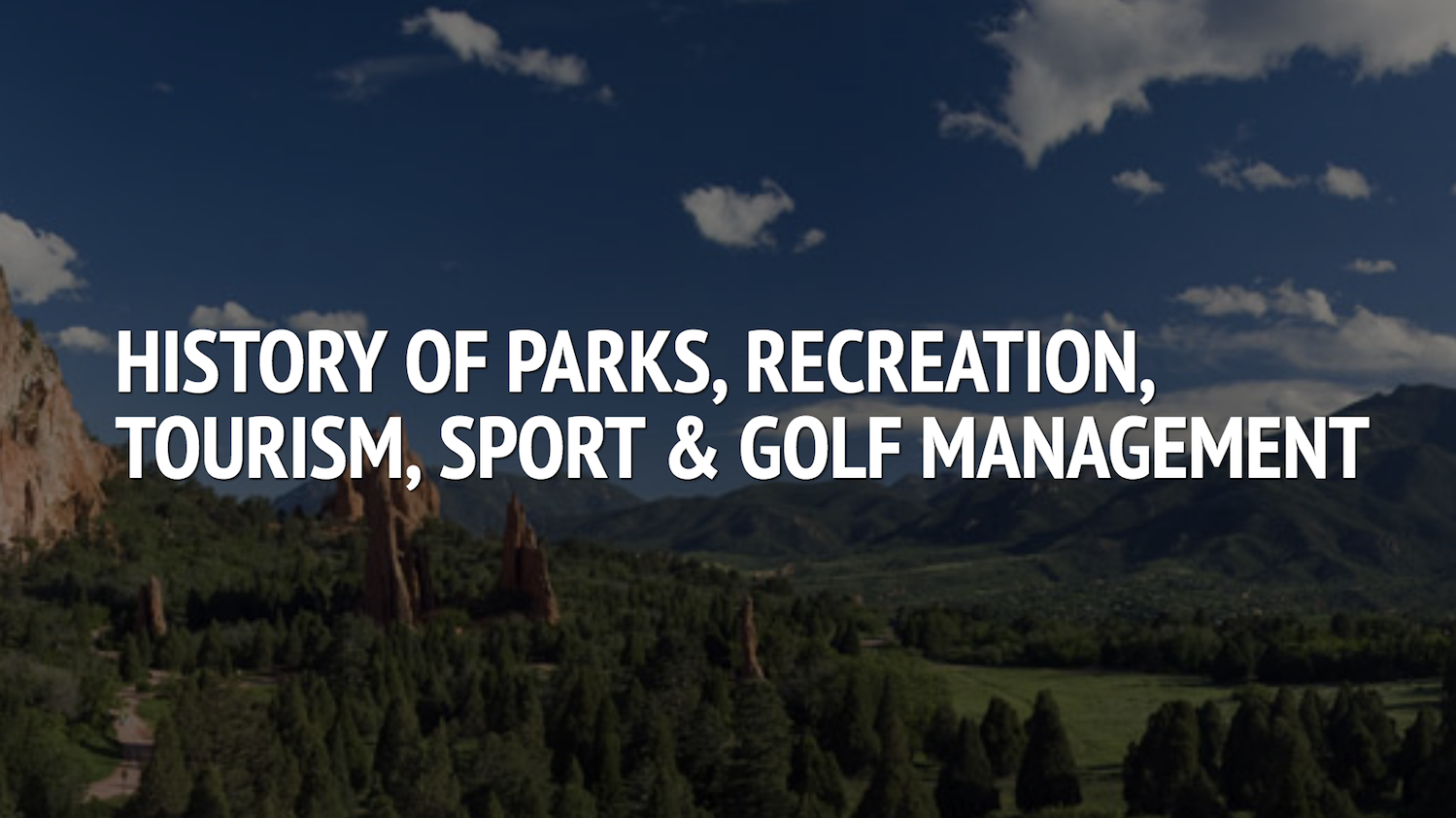 "History of Parks, Recreation, Tourism, Sport and Golf Management"